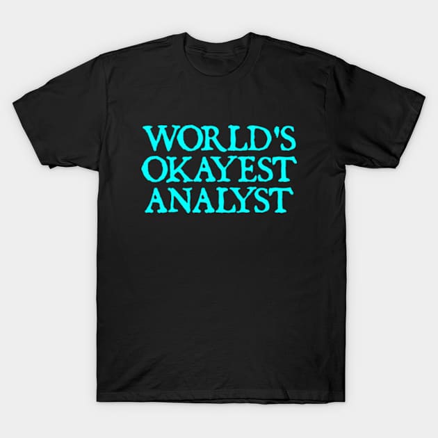 World's Okayest Analyst T-Shirt by  hal mafhoum?